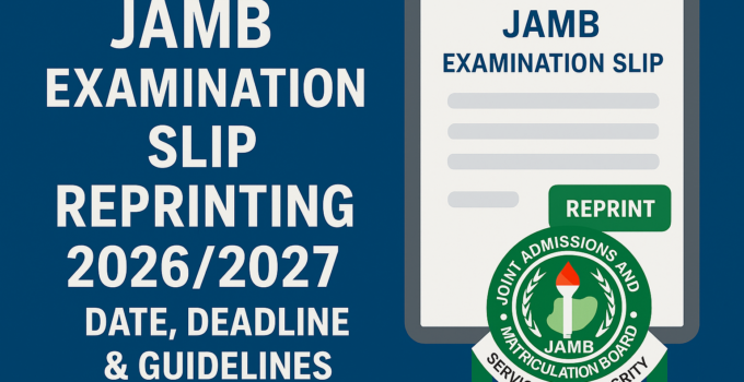 JAMB Examination Slip Reprinting 2026/2027 Date,Deadline & Guidelines