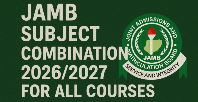 JAMB Subject Combination 2026/2027 For All Courses